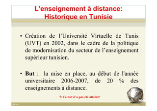 • Création de l’Université Virtuelle de Tunis
(UVT) en 2002, dans le cadre de la politique
de modernisation du secteur de ...