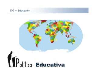 TIC + Educación
Educativa
 