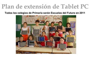 Plan de extensión de Tablet PC Todos los colegios de Primaria serán Escuelas del Futuro en 2011   