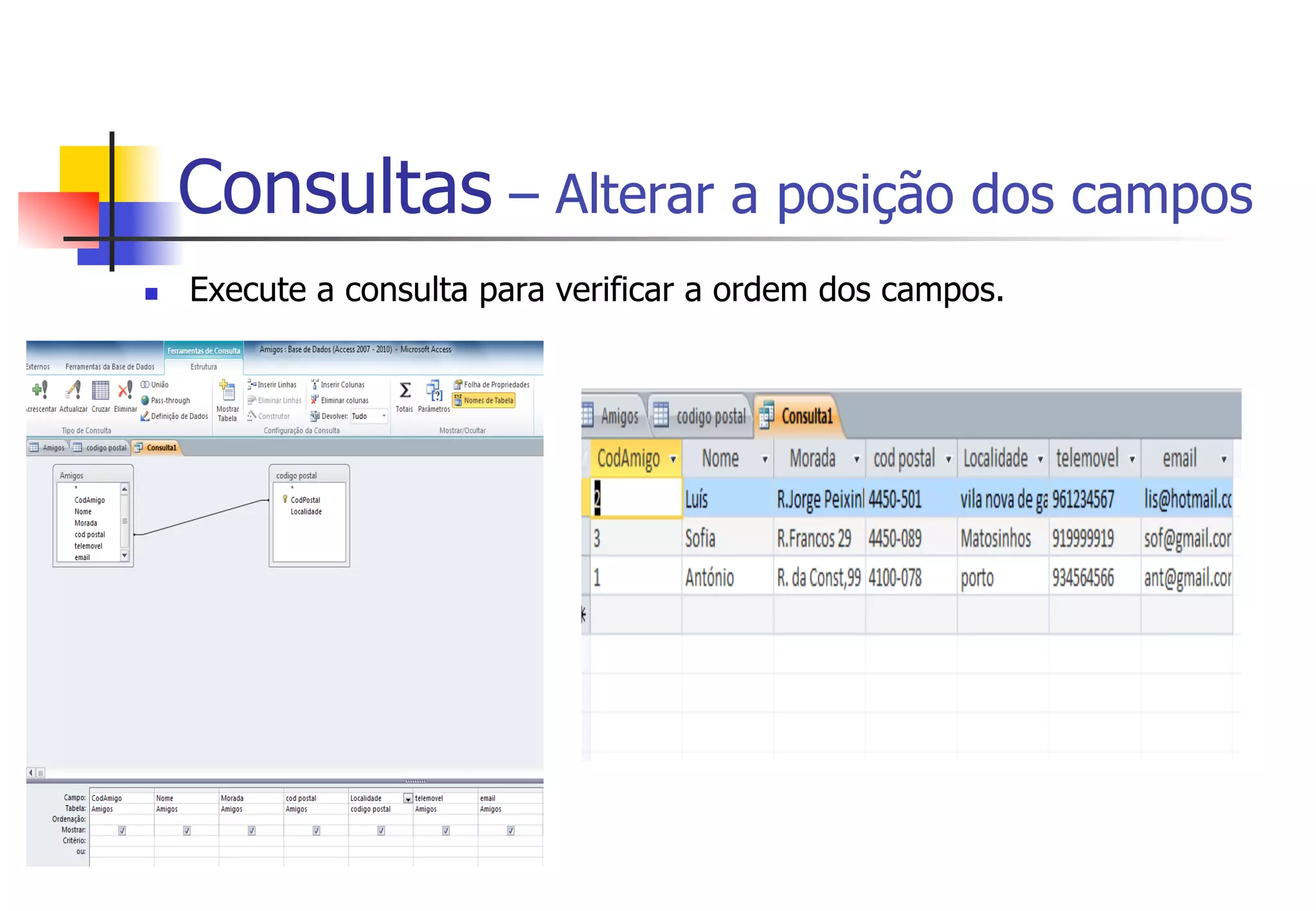 Consultas – Alterar a posição dos campos
n  Execute a consulta para verificar a ordem dos campos.
 