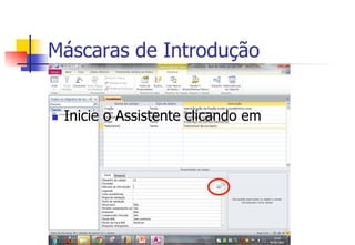 Máscaras de Introdução
n  Inicie o Assistente clicando em
 
