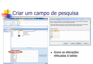 Criar um campo de pesquisa
n  Grave as alterações
efetuadas à tabela
 