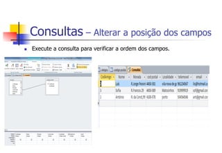 Consultas – Alterar a posição dos campos
n  Execute a consulta para verificar a ordem dos campos.
 