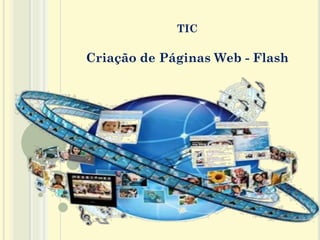 TIC
Criação de Páginas Web - Flash
1
 