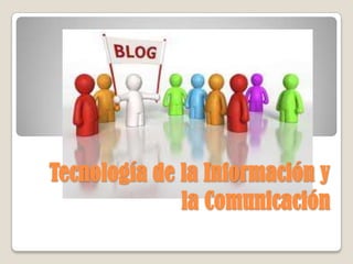 Tecnología de la Información y
              la Comunicación
 