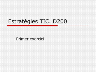 Estratègies TIC. D200 Primer exercici 
