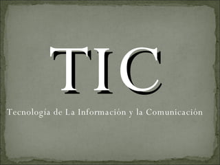 Tecnología de La Información y la Comunicación  TIC 