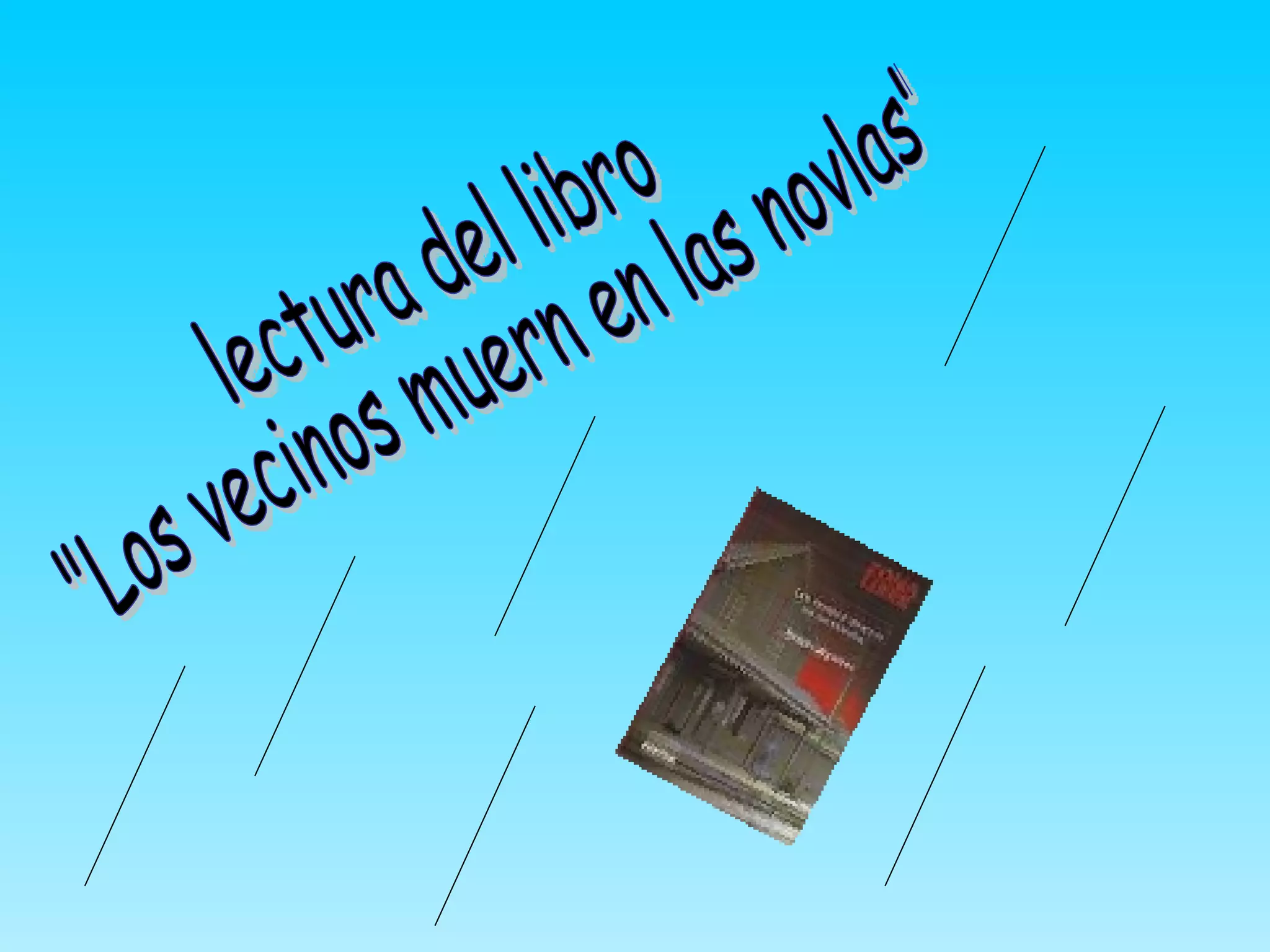 lectura del libro "Los vecinos muern en las novlas"