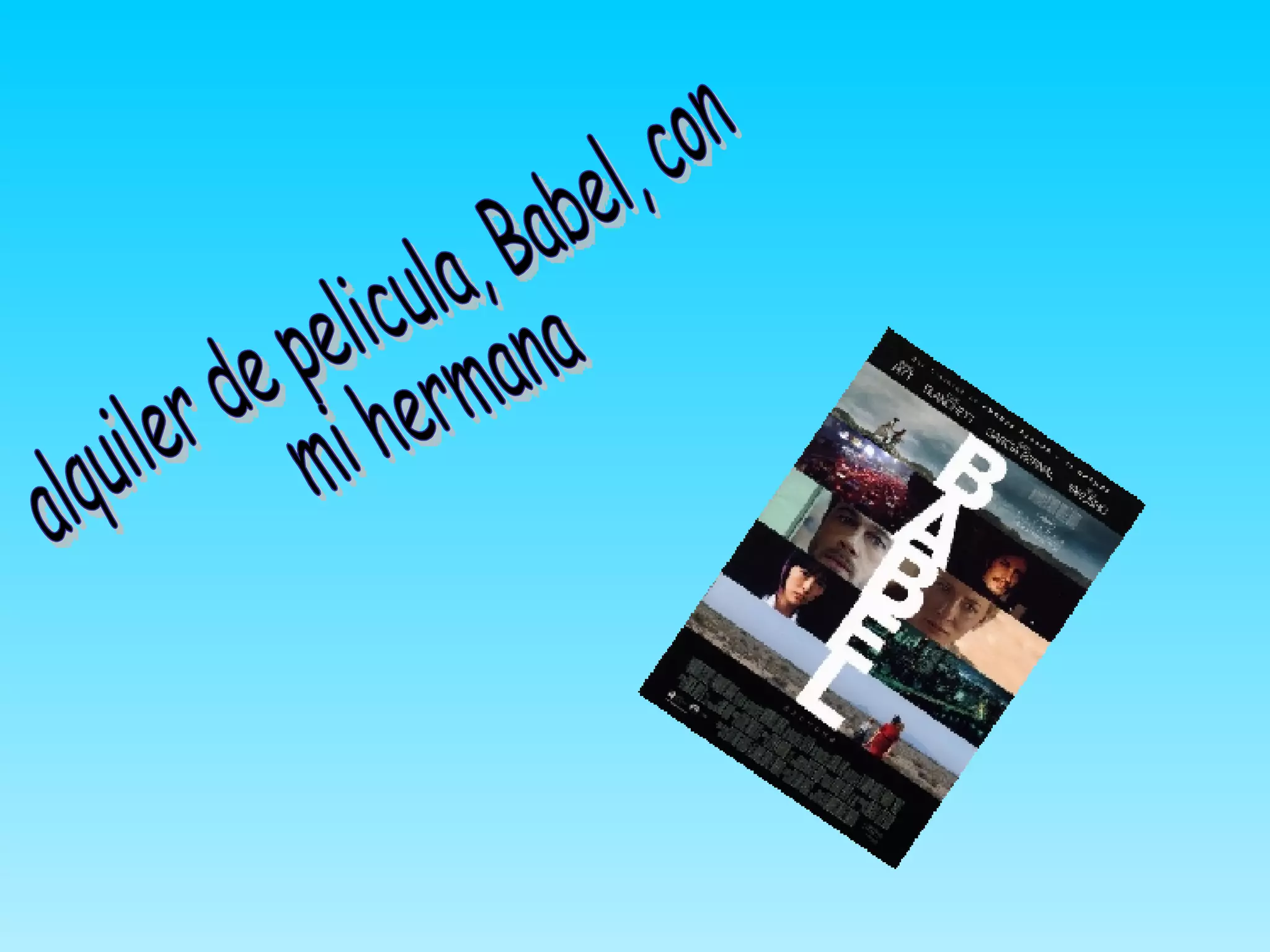 alquiler de pelicula, Babel, con mi hermana