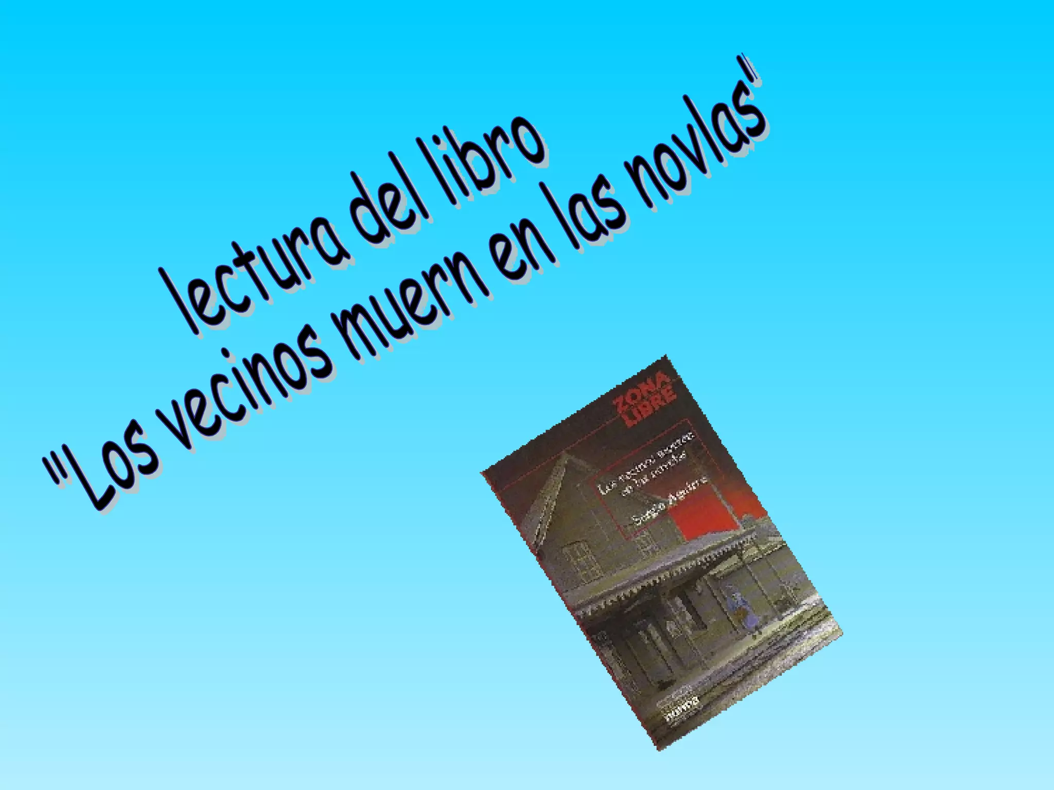 lectura del libro "Los vecinos muern en las novlas"