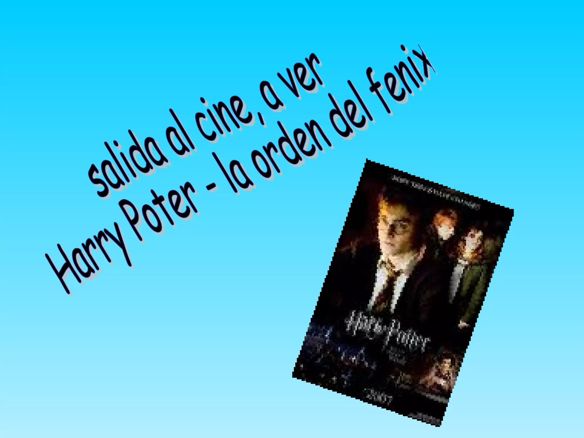 salida al cine, a ver Harry Poter - la orden del fenix