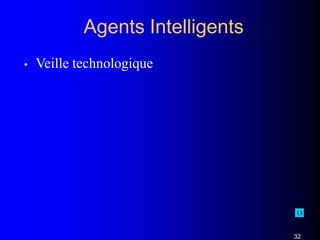 Agents Intelligents
• Veille technologique
32
 