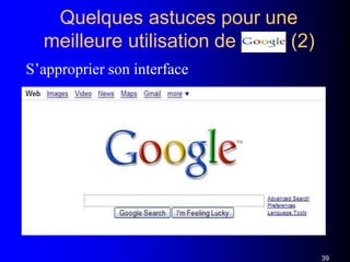 Quelques astuces pour une
(2)meilleure utilisation de
S’approprier son interface
39
 