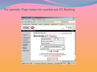 Por ejemplo: Pago todas mis cuentas por PC Banking 