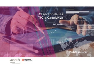El sector de les
TIC a Catalunya
Juny del 2021
Píndola sectorial
 