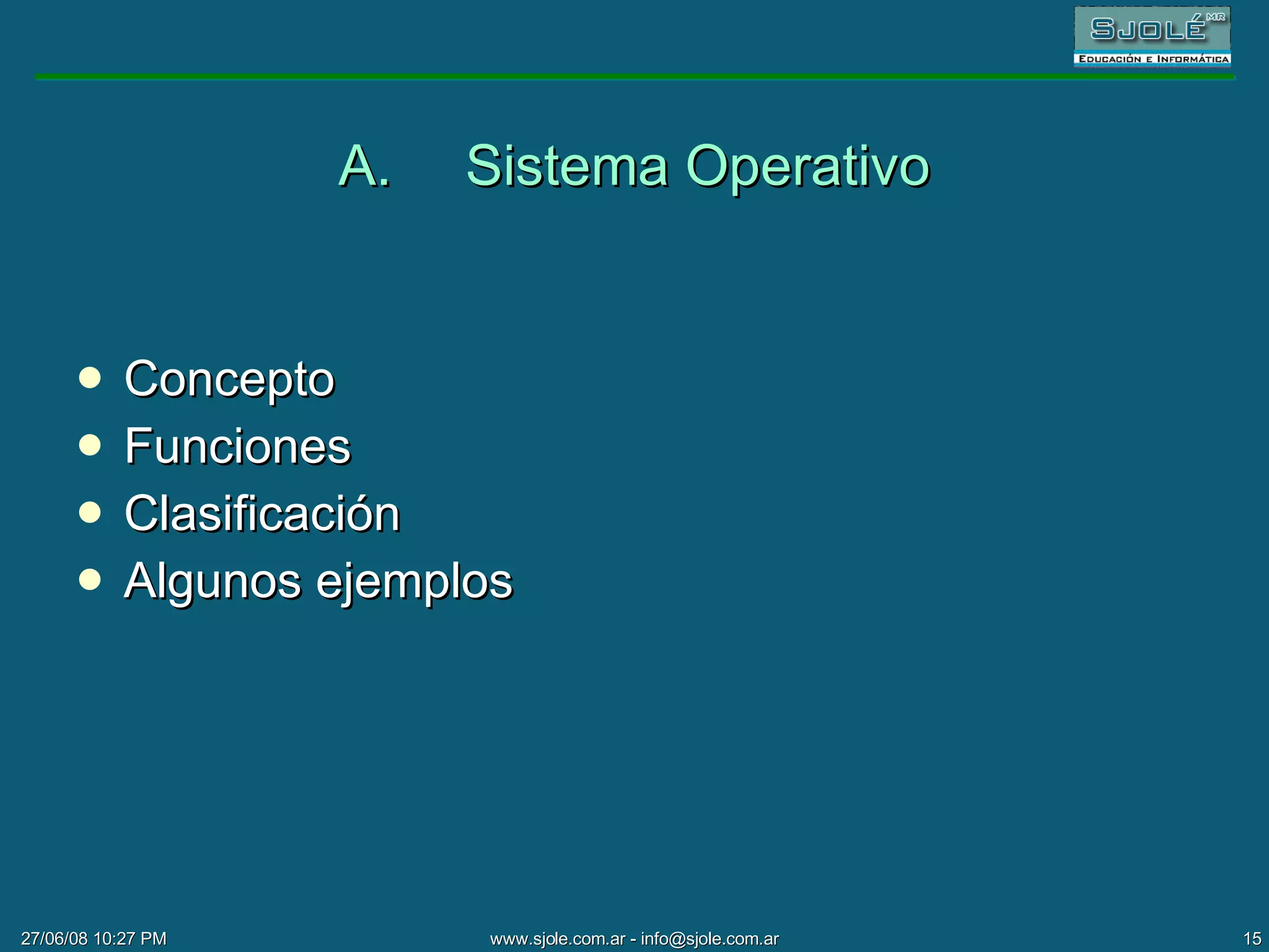 A. Sistema Operativo Concepto Funciones Clasificación Algunos ejemplos 
