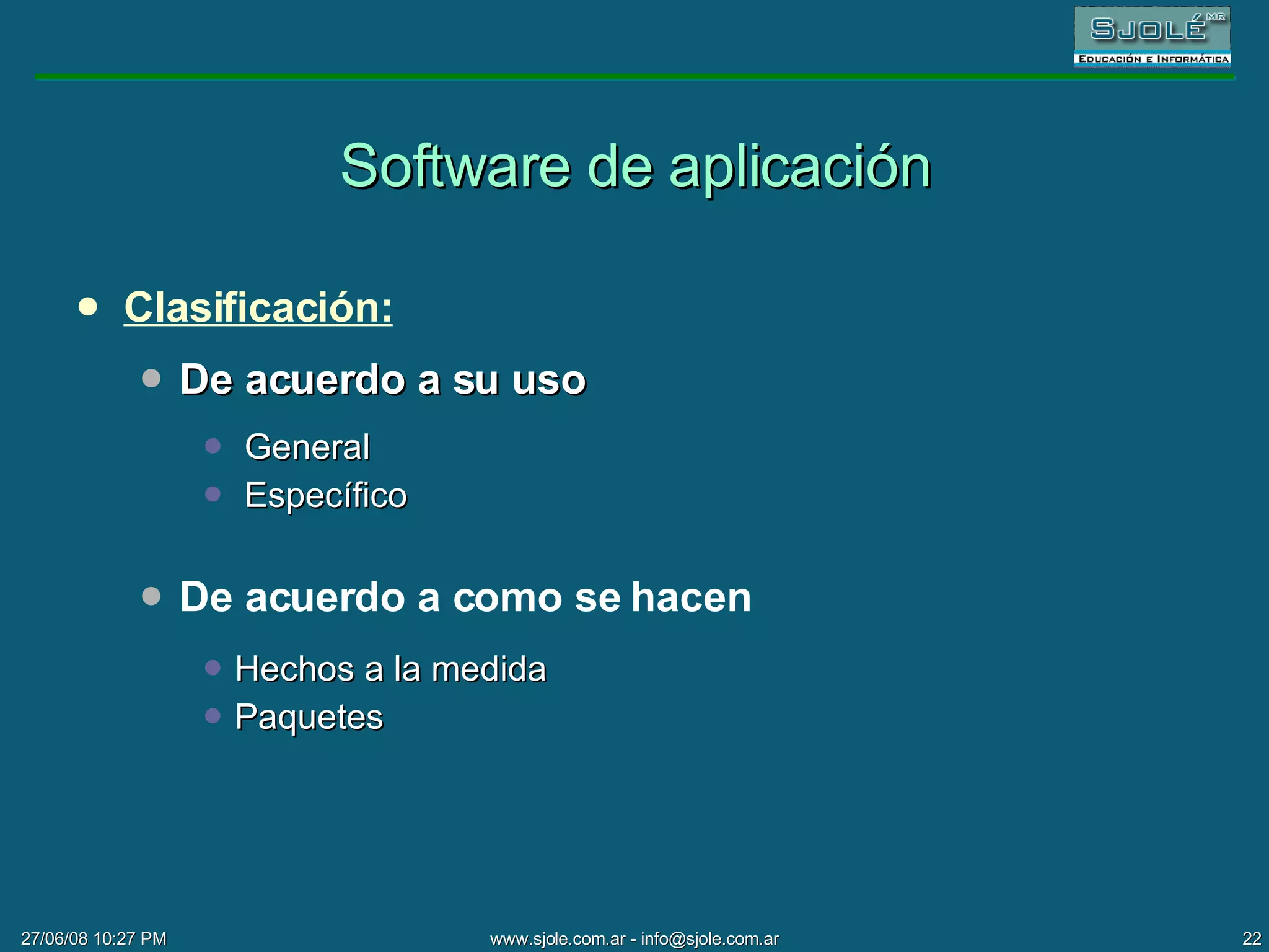 Software de aplicación Clasificación: De acuerdo a su uso General Específico De acuerdo a como se hacen Hechos a la medida Paquetes 