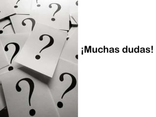 ¡Muchas dudas!
 