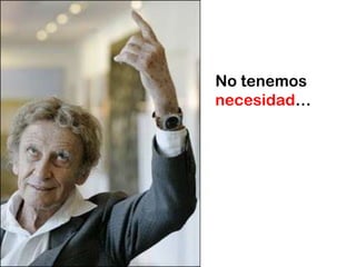 No tenemos
necesidad…
 