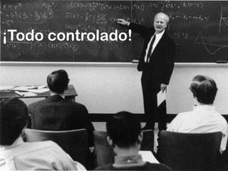 ¡Todo controlado!