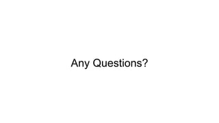 Any Questions?
 