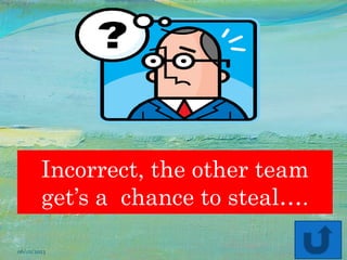Wrong man w/glasses
12
Incorrect, the other team
get’s a chance to steal….
06/02/2023
 