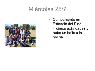 Miércoles 25/7 Campamento en Estancia del Pino. Hicimos actividades y hubo un baile a la noche 