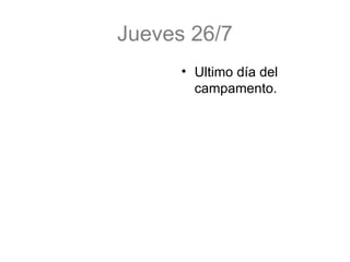 Jueves 26/7 Ultimo día del campamento.  