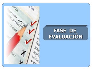 FASE  DE  EVALUACIÓN 