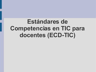 Estándares de Competencias en TIC para docentes (ECD-TIC) 