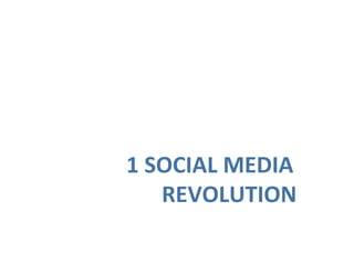      	
      	
     	
  1	
  SOCIAL	
  MEDIA	
  	
  
       	
      	
      	
   	
  REVOLUTION	
  
 