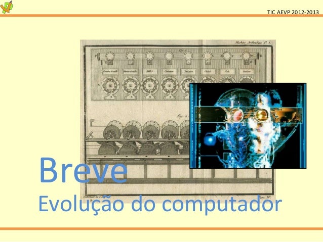 TIC AEVP 2012-2013BreveEvolução do computador 