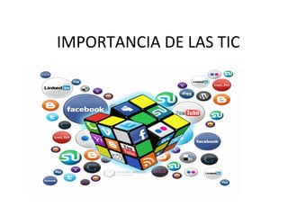IMPORTANCIA DE LAS TIC
 