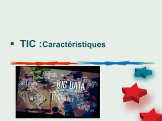  TIC :Caractéristiques
 