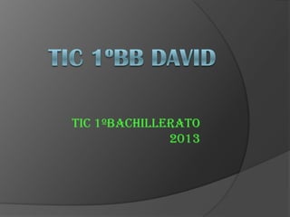 TIC 1ºBachillerato
              2013
 