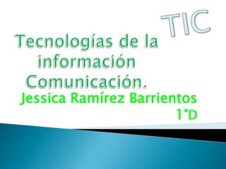 Jessica Ramírez Barrientos
                       1°D
 