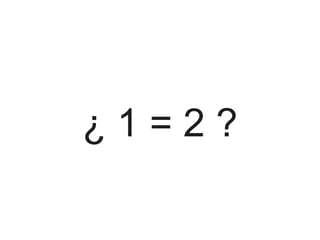 ¿1=2?
 