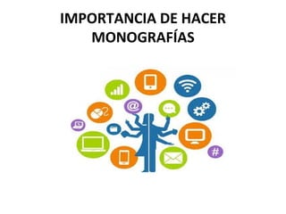 IMPORTANCIA DE HACER
MONOGRAFÍAS
 
