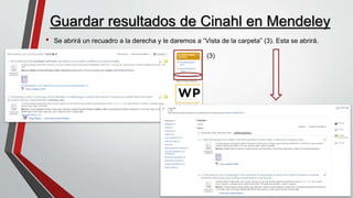Guardar resultados de Cinahl en Mendeley
• Se abrirá un recuadro a la derecha y le daremos a “Vista de la carpeta” (3). Esta se abrirá.
(3)
 