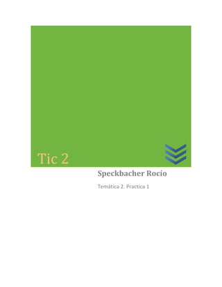 Tic 2
        Speckbacher Rocío
        Temática 2. Practica 1
 
