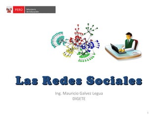 Las Redes Sociales Ing. Mauricio Galvez Legua DIGETE 