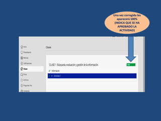 Una vez corregida les
aparecerá 100%
(INDICA QUE SE HA
APROBADO LA
ACTIVIDAD)
 