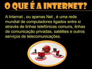 O que é a internet?