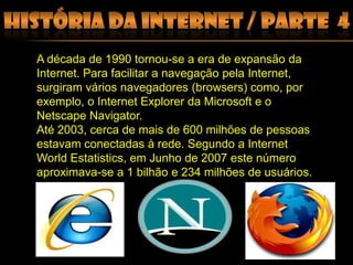 História da Internet / parte 1 A Internet , surgiu por vias militares nos períodos áureos da Guerra Fria.A primeira antepassada da Internet nasceu em 1969, de um projecto do Ministério da Defesa dos EUA.Chamava-se ARPANET e tinha como objectivo a interligação de computadores utilizados em centros de investigação com fins militares.