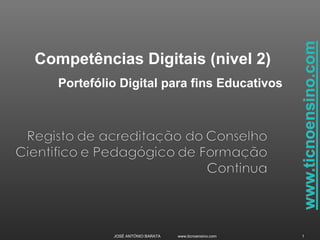 JOSÉ ANTÓNIO BARATA www.ticnoensino.com 1
Competências Digitais (nivel 2)
Portefólio Digital para fins Educativos
 
