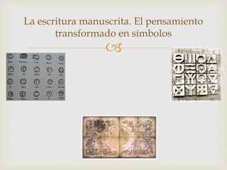 
La escritura manuscrita. El pensamiento
transformado en símbolos
 