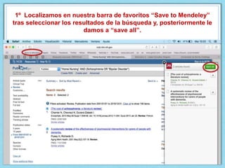 1º Localizamos en nuestra barra de favoritos “Save to Mendeley”
tras seleccionar los resultados de la búsqueda y, posteriormente le
damos a “save all”.
 
