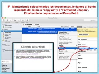 4º Manteniendo seleccionados los documentos, le damos al botón
izquierdo del ratón, a “copy as” y a “Formatted Citation”.
Finalmente lo copiamos en el PawerPoint.
 
