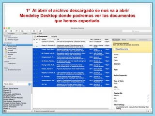 1º Al abrir el archivo descargado se nos va a abrir
Mendeley Desktop donde podremos ver los documentos
que hemos exportado.
 