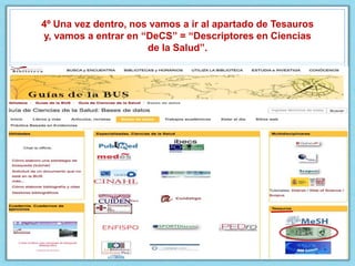 4º Una vez dentro, nos vamos a ir al apartado de Tesauros
y, vamos a entrar en “DeCS” = “Descriptores en Ciencias
de la Salud”.
 